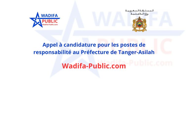 wadifa-public: Appel à candidature pour les postes de responsabilité au Préfecture de Tanger-Asilah